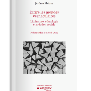 Écrire les mondes vernaculaires. Littérature, ethnologie et création sociale